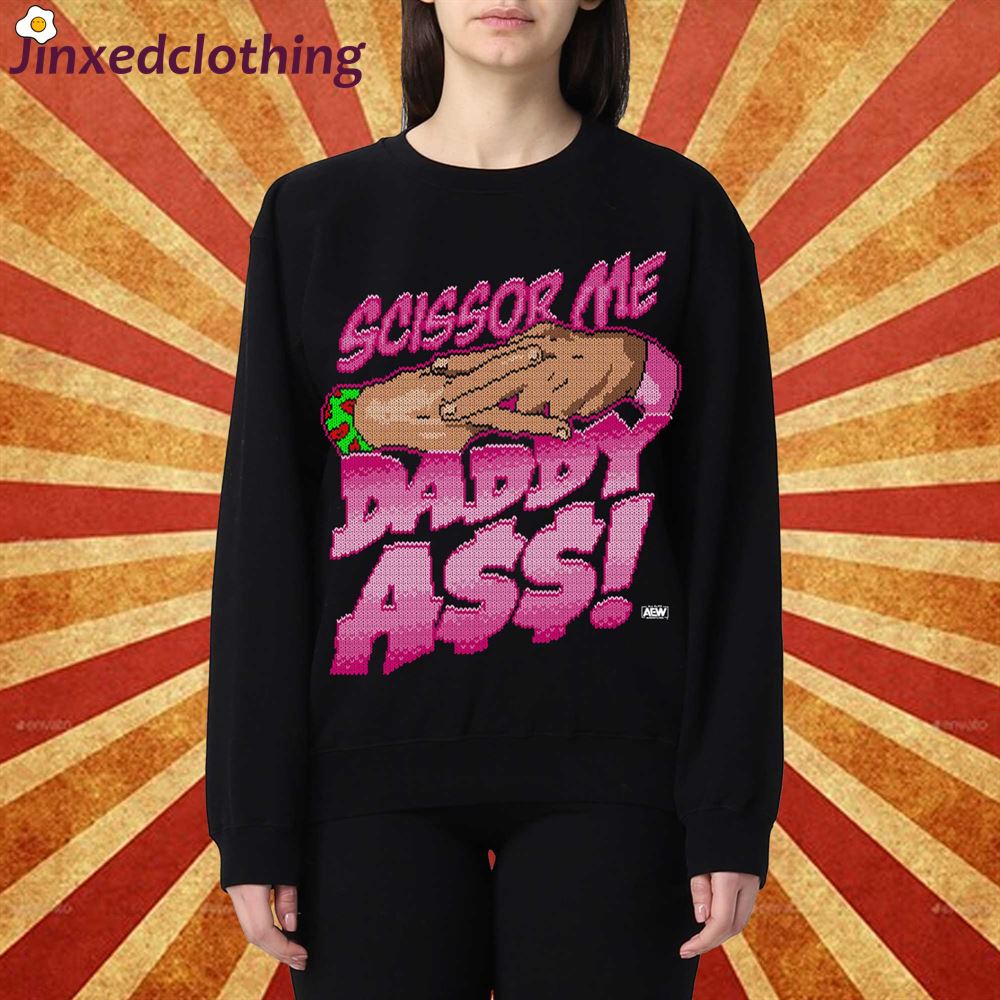 The Acclaimed Scissor Me Daddy Ass Holiday Sweatshirt Aew 